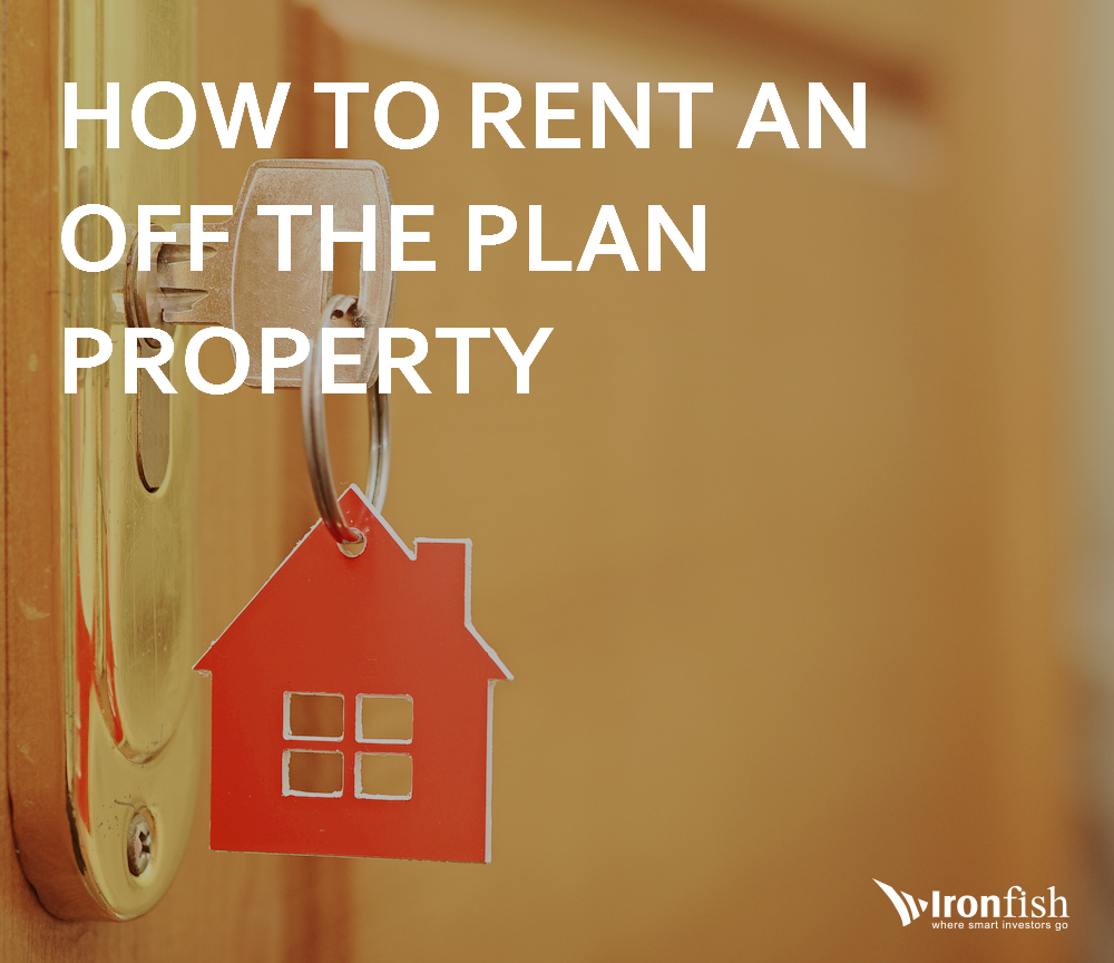 How To Rent An Off The Plan Property Ironfish